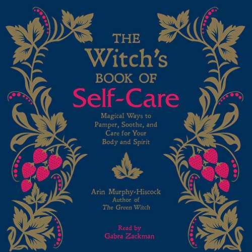 Arin Murphy-Hiscock - The Witch's Book of Self-Care Audio Book Free