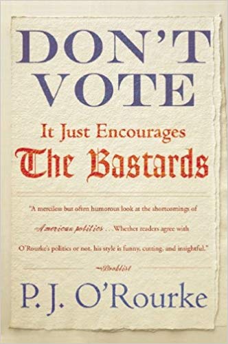 P. J. O'Rourke - Don't Vote It Just Encourages the Bastards Audio Book Free
